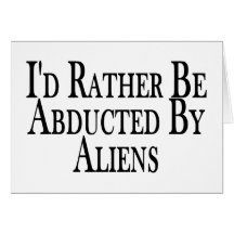 Rather Be Abducted By Aliens Card