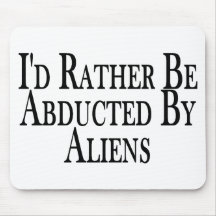 Rather Be Abducted By Aliens Mouse Pad