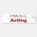 Rather Be Acting Bumper Sticker