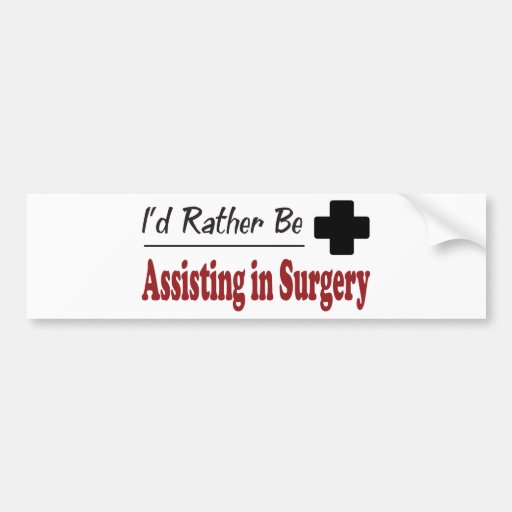 Rather Be Assisting in Surgery Bumper Sticker