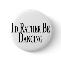 Rather Be Dancing Pinback Buttons