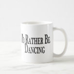 Rather Be Dancing Coffee Mugs