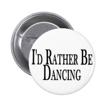 Rather Be Dancing Pinback Buttons