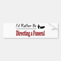 Rather Be Directing a Funeral Bumper Stickers