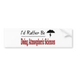 Rather Be Doing Atmospheric Sciences Bumper Stickers