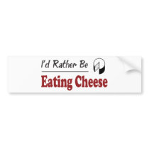 Rather Be Eating Cheese Bumper Sticker