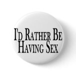 Rather Be Having Sex buttons