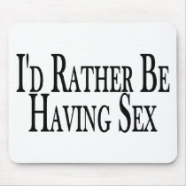 Rather Be Having Sex Mouse Mats