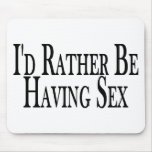 Rather Be Having Sex mousepads