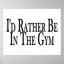 Rather Be In the Gym Posters