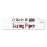 Rather Be Laying Pipes bumper stickers