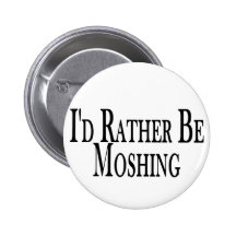 Rather Be Moshing Pinback Button