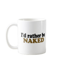 Rather Be Naked Coffee Mugs