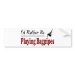Rather Be Playing Bagpipes bumper stickers
