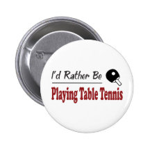 Rather Be Playing Table Tennis Button