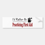 Rather Be Practicing First Aid Bumper Stickers