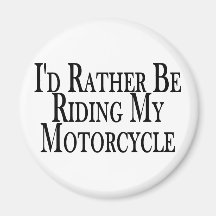 Rather Be Riding My Motorcycle Magnets