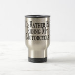 Rather Be Riding My Motorcycle Mug