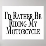 Rather Be Riding My Motorcycle Posters