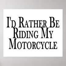Rather Be Riding My Motorcycle Posters