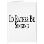 Rather Be Singing Greeting Card