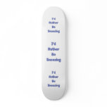 Rather Be Snoozing skateboards