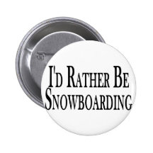 Rather Be Snowboarding Pinback Buttons