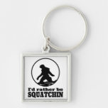 Rather Be Squatchin Keychain