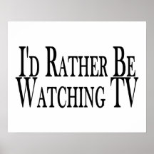 Rather Be Watching TV Posters