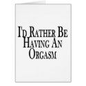Rather Have Orgasm cards