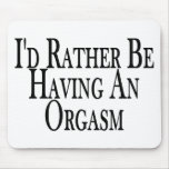 Rather Have Orgasm mousepads