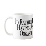 Rather Have Orgasm mugs
