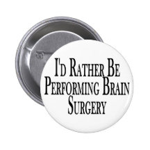 Rather Perform Brain Surgery Pin
