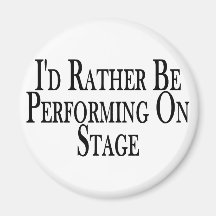 Rather Perform On Stage Refrigerator Magnet