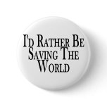 Rather Save The World Pins