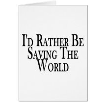 Rather Save The World Greeting Card