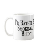 Rather Smoke Blunt Coffee Mugs