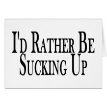 Rather Suck Up Greeting Cards