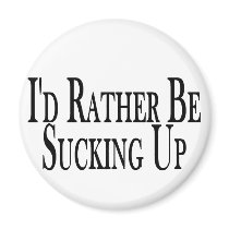 Rather Suck Up Refrigerator Magnet