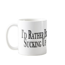 Rather Suck Up Coffee Mug