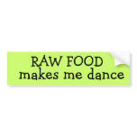 RAW FOODmakes me dance bumper stickers