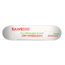 RAWR!!!!!, I'm a talking piece of wood,  ON WHE... Skateboards