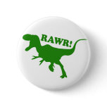 RAWR is how Dinosaurs say I love you buttons