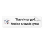 rbwatom,        There is no god...    But ice c... bumper stickers