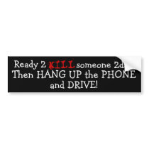 Ready 2, KILL, someone 2day?, Then HANG UP the ... Bumper Stickers