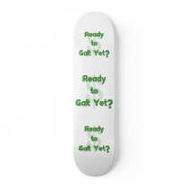 Ready To Galt Yet Custom Skate Board