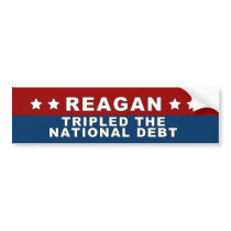 Reagan Tripled the National Debt Bumper Stickers