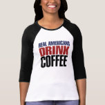 Real Americans Drink Coffee Shirt