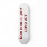 Real Boards Don't have ART Skate Board