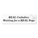 REAL Catholics:Waiting for a REAL Pope Bumper Sticker